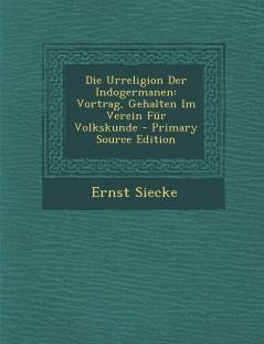 Die Urreligion Der Indogermanen: Vortrag Gehalten Im Verein Fur Volkskunde