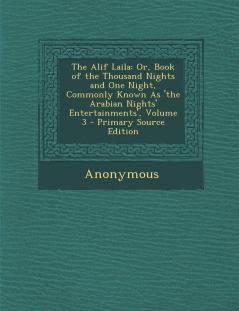 The Alif Laila: Or Book of the Thousand Nights and One Night Commonly Known as 'The Arabian Nights' Entertainments' Volume 3 - Prim