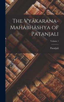 The Vyakarana-Mahabhashya of Patanjali Volume 1 - Primary Source Edition