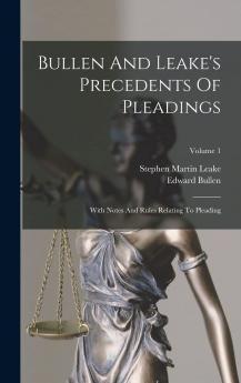 Bullen And Leake's Precedents Of Pleadings: With Notes And Rules Relating To Pleading Volume 1... - Scholar's Choice Edition