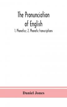 The Pronunciation of English: 1. Phonetics; 2. Phonetic Transcriptions