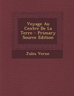 Voyage Au Centre De La Terre - Primary Source Edition