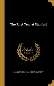 The First Year at Stanford - Primary Source Edition