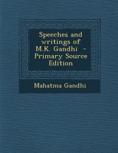 Speeches and writings of M.K. Gandhi - Primary Source Edition