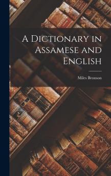 A Dictionary in Assamese and English - Scholar's Choice Edition