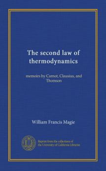 The Second Law of Thermodynamics: Memoirs by Carnot Clausius and Thomson