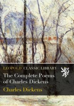 The Complete Poems of Charles Dickens