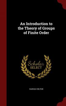 An Introduction to the Theory of Groups of Finite Order