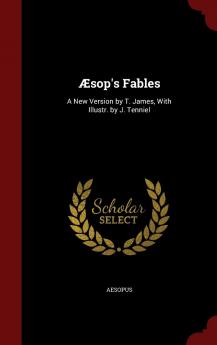 Æsop's Fables: A New Version by T. James With Illustr. by J. Tenniel