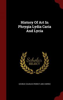 History Of Art In Phrygia Lydia Caria And Lycia