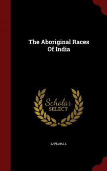 The Aboriginal Races Of India