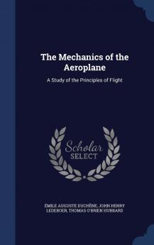 The Mechanics of the Aeroplane: A Study of the Principles of Flight