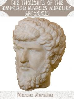 The Thoughts of the Emperor M. Aurelius Antoninus