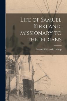 Life of Samuel Kirkland Missionary to the Indians