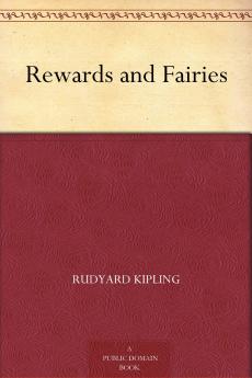 Rewards and Fairies: By Rudyard Kipling