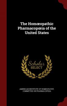 The Homoeopathic Pharmacopoeia of the United States