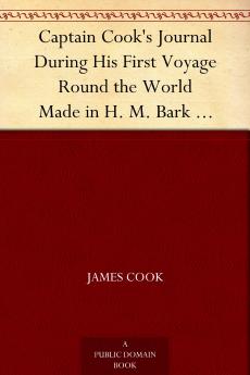 Captain Cook's Journal During his First Voyage Round the World Made in H.M. Bark Endeavour 1768-71