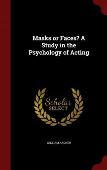 Masks or Faces? A Study in the Psychology of Acting