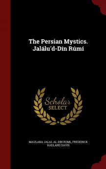 The Persian Mystics. Jalálu'd-Dín Rúmí