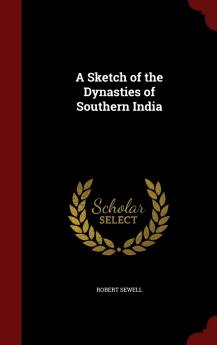 A Sketch of the Dynasties of Southern India