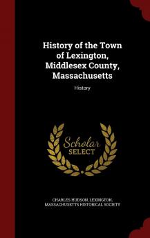 History of the Town of Lexington Middlesex County Massachusetts: History