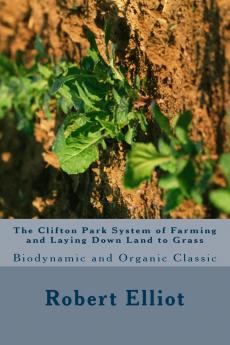 Clifton Park System of Farming and Laying Down Land to Grass: A Guide to Landlords Tenants and Land- Legislators