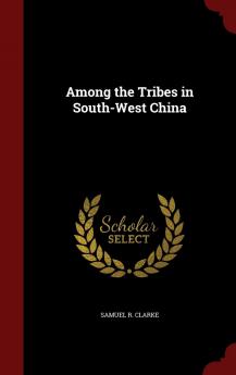 Among the Tribes in South-West China