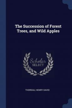 The Succession of Forest Trees and Wild Apples