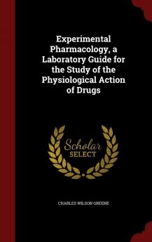 Experimental Pharmacology a Laboratory Guide for the Study of the Physiological Action of Drugs