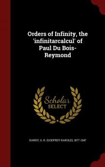 Orders of Infinity the 'infinitärcalcül' of Paul Du Bois-Reymond