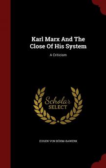 Karl Marx And The Close Of His System: A Criticism