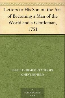 Letters to His Son: On the Fine Art of Becoming a Man of the World and a Gentleman