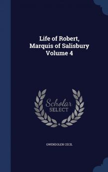 Life of Robert Marquis of Salisbury Volume 4