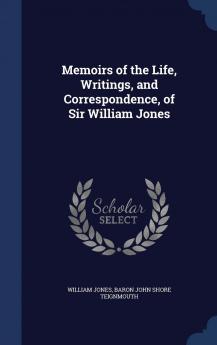 Memoirs of the Life Writings and Correspondence of Sir William Jones