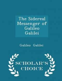 The Sidereal Messenger of Galileo Galilei - Scholar's Choice Edition