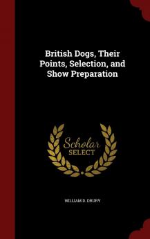 British Dogs Their Points Selection and Show Preparation