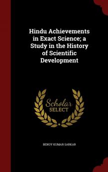 Hindu Achievements in Exact Science; A Study in the History of Scientific Development