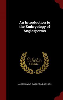 An Introduction to the Embryology of Angiosperms