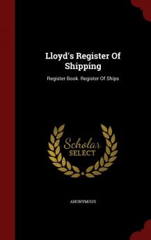 Lloyd's Register Of Shipping: Register Book. Register Of Ships