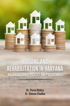 HOUSING AND REHABILITATION IN HARYANA: AN EVALUATION OF POLICIES AND PROGRAMMES