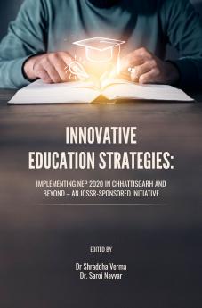 INNOVATIVE EDUCATION STRATEGIES: IMPLEMENTING NEP 2020 IN CHHATTISGARH AND BEYOND – AN ICSSR-SPONSORED INITIATIVE
