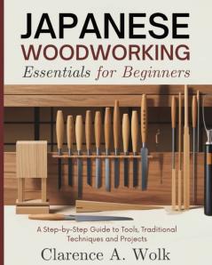 Japanese Woodworking Essentials for Beginners