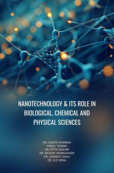 Nanotechnology & its Role in Biological Chemical and Physical Sciences