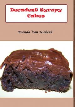 Decadent Syrupy Cakes