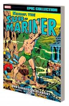 NAMOR THE SUB-MARINER EPIC COLLECTION: WHO STRIKES FOR ATLANTIS?