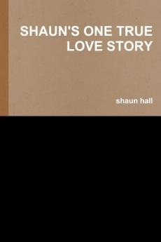SHAUN'S ONE TRUE LOVE STORY