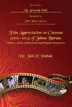 FILM APPRECIATION ON CINEMAS (2000 TO 2015) OF JAHNU BARUA: CHILDREN SOCIAL POLITICAL AND PSYCHOLOGICAL PERSPECTIVES