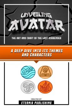 Unveiling Avatar - The Art And Craft Of The Last Airbender