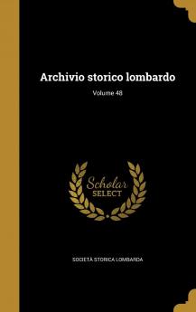 Archivio Storico Lombardo Volume 48