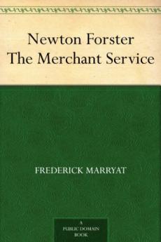 Newton Forster; Or The Merchant Service Volume